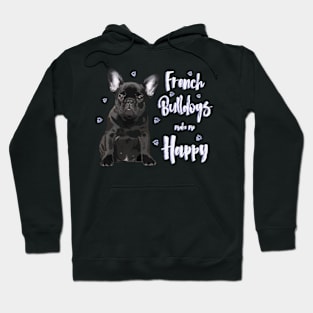 French Bulldogs make me Happy! Especially for Frenchie owners! Hoodie